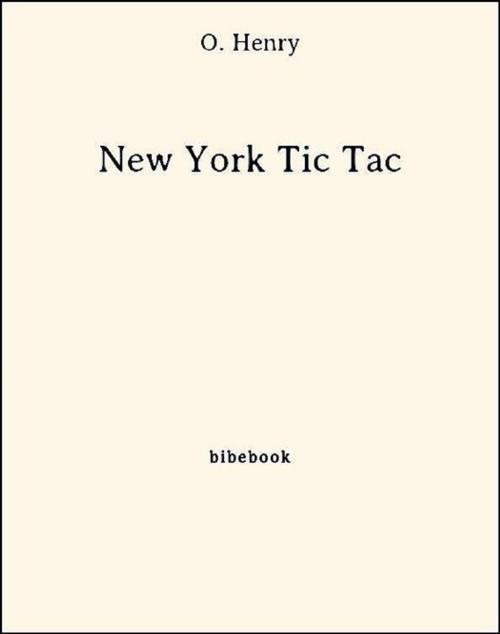 Cover of the book New York Tic Tac by O. Henry, Bibebook