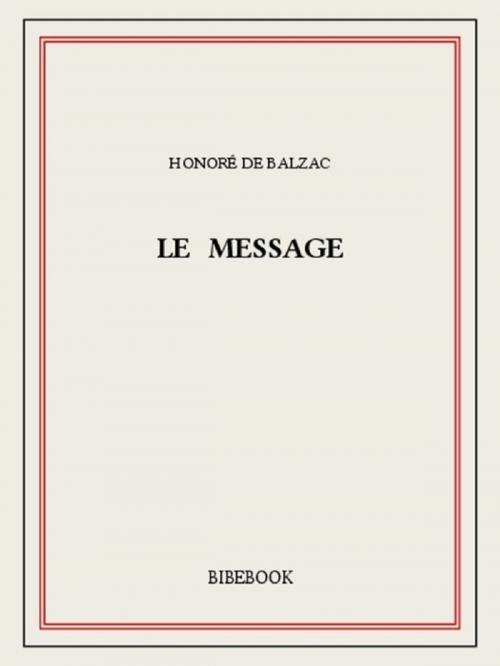 Cover of the book Le message by Honoré De Balzac, Bibebook