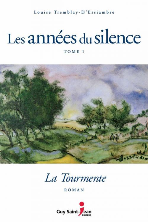 Cover of the book Les années du silence, tome 1: La tourmente by Louise Tremblay d'Essiambre, Guy Saint-Jean Editeur