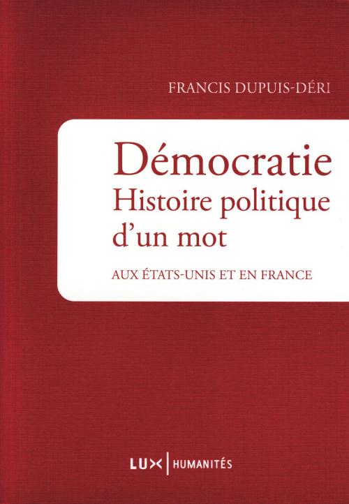 Cover of the book Démocratie. Histoire politique d'un mot by Francis Dupuis-Déri, Lux Éditeur