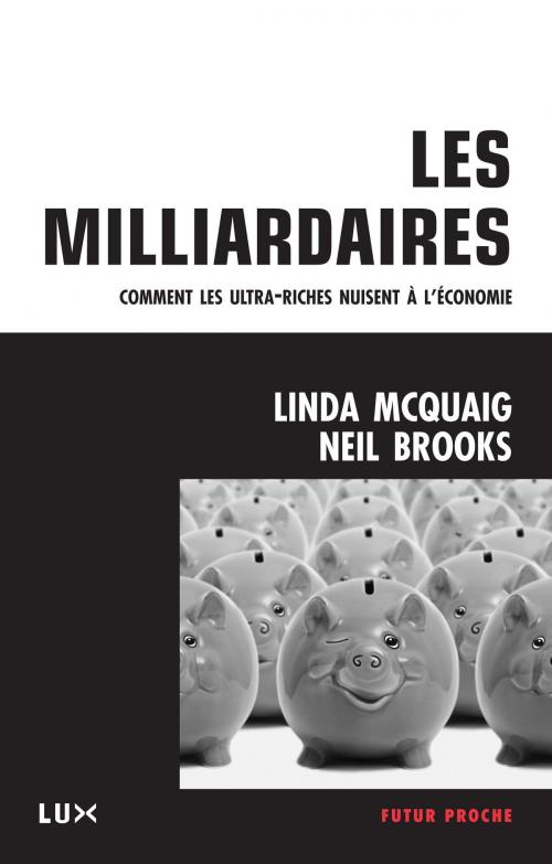 Cover of the book Les milliardaires by Linda McQuaig, Neil Brooks, Alain Deneault, Lux Éditeur