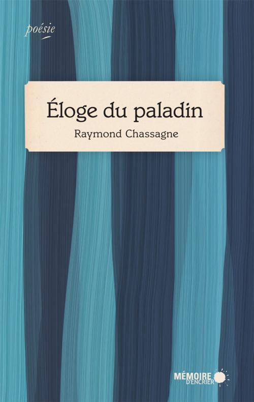 Cover of the book Éloge du paladin by Raymond Chassagne, Mémoire d'encrier
