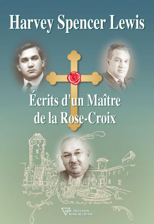 Cover of the book Écrits d'un Maître de la Rose-Croix by Harvey Spencer Lewis, Diffusion rosicrucienne