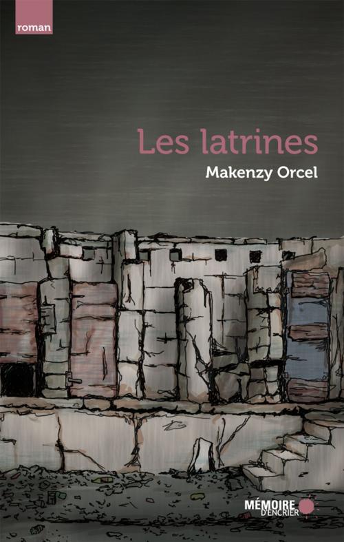 Cover of the book Les latrines by Makenzy Orcel, Mémoire d'encrier