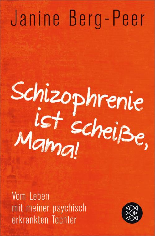 Cover of the book Schizophrenie ist scheiße, Mama! by Janine Berg-Peer, FISCHER E-Books