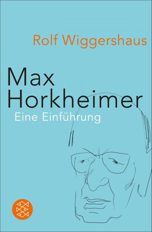 Cover of the book Max Horkheimer by Dr. Rolf Wiggershaus, FISCHER E-Books