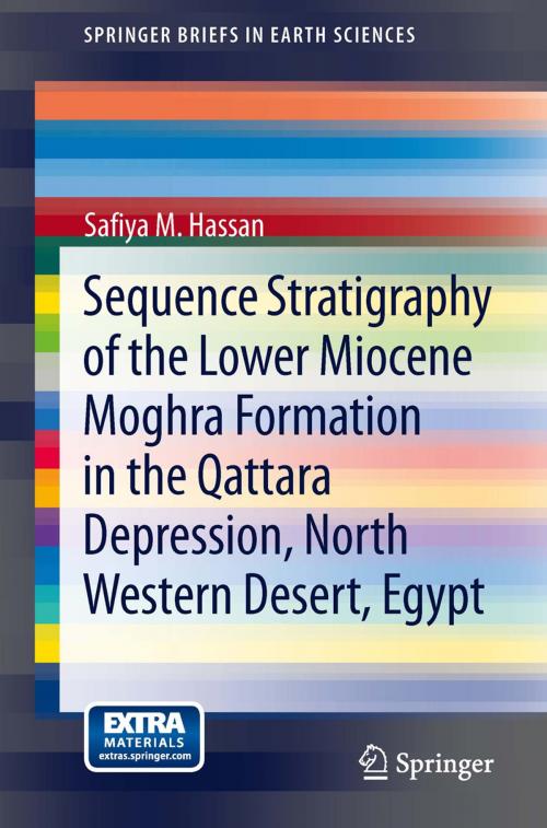 Cover of the book Sequence Stratigraphy of the Lower Miocene Moghra Formation in the Qattara Depression, North Western Desert, Egypt by Safiya M. Hassan, Springer International Publishing