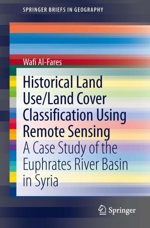 Cover of the book Historical Land Use/Land Cover Classification Using Remote Sensing by Wafi Al-Fares, Springer International Publishing