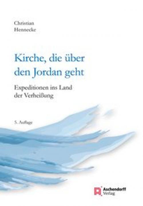 Cover of the book Kirche, die über den Jordan geht by Christian Hennecke, Aschendorff