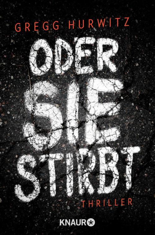 Cover of the book Oder sie stirbt by Gregg Hurwitz, Knaur eBook