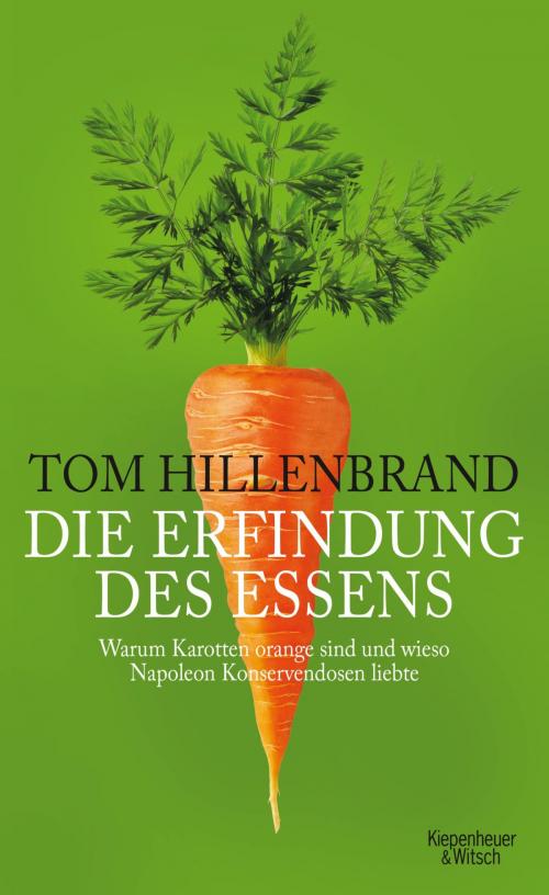 Cover of the book Die Erfindung des Essens by Tom Hillenbrand, Kiepenheuer & Witsch eBook