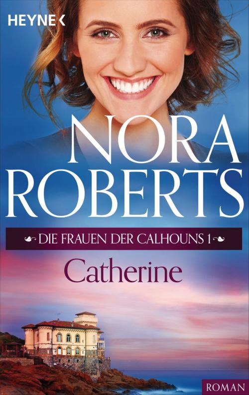 Cover of the book Die Frauen der Calhouns 1. Catherine by Nora Roberts, Heyne Verlag