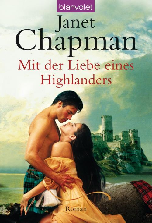 Cover of the book Mit der Liebe eines Highlanders by Janet Chapman, Blanvalet Taschenbuch Verlag