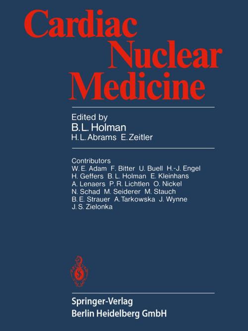 Cover of the book Cardiac Nuclear Medicine by W.E. Adam, F. Bitter, U. Buell, H.-J. Engel, H. Geffers, B.L. Holman, E. Kleinhans, A. Lenaers, P.R. Lichten, O. Nickel, N. Schad, M. Seiderer, B.E. Strauer, A. Tarkowska, J. Wynne, J.S. Zielonka, M. Stauch, Springer Berlin Heidelberg