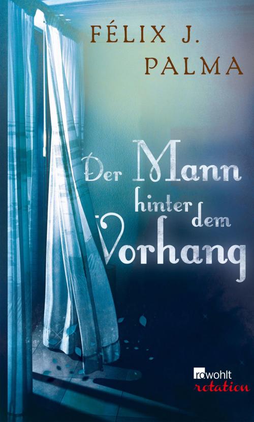 Cover of the book Der Mann hinter dem Vorhang by Félix J. Palma, Rowohlt E-Book