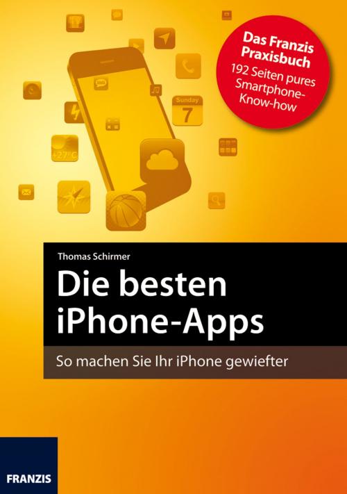 Cover of the book Die besten iPhone-Apps by Thomas Schirmer, Andreas Hein, Franzis Verlag