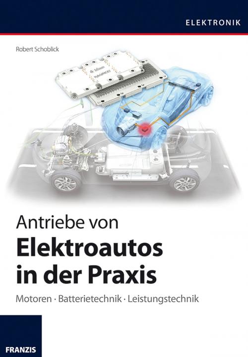 Cover of the book Antriebe von Elektroautos in der Praxis by Robert Schoblick, Franzis Verlag