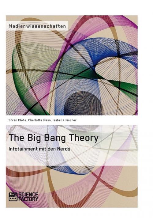 Cover of the book The Big Bang Theory. Infotainment mit den Nerds by Charlotte Meyn, Sören Klohe, Isabelle Fischer, Science Factory