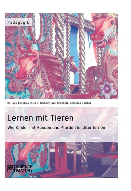 Cover of the book Lernen mit Tieren by Inge A. Strunz, Veronika Dombaj, Kimberly Ann Grobholz, Science Factory