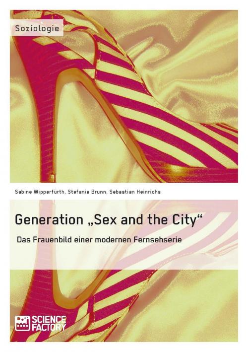 Cover of the book Generation 'Sex and the City' by Sabine Wipperfürth, Stefanie Brunn, Sebastian Heinrichs, Science Factory
