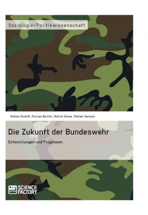 Cover of the book Die Zukunft der Bundeswehr by Florian Buntin, Martin Giese, Stefan Rudolf, Stefan Hansen, Science Factory