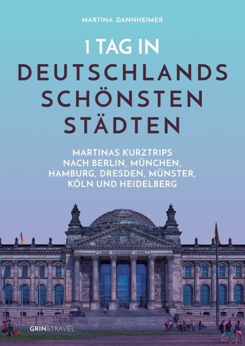 Cover of the book 1 Tag in Deutschlands schönsten Städten by Martina Dannheimer, GRIN & Travel Verlag