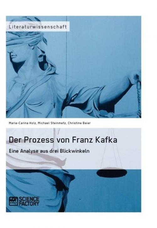 Cover of the book Der Prozess von Franz Kafka. Eine Analyse aus drei Blickwinkeln by Michael Steinmetz, Maria-Carina Holz, Christine Beier, Science Factory