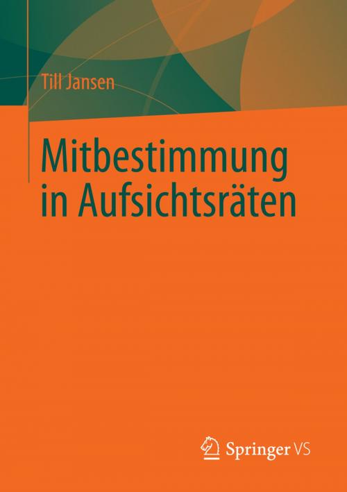 Cover of the book Mitbestimmung in Aufsichtsräten by Till Jansen, Springer Fachmedien Wiesbaden