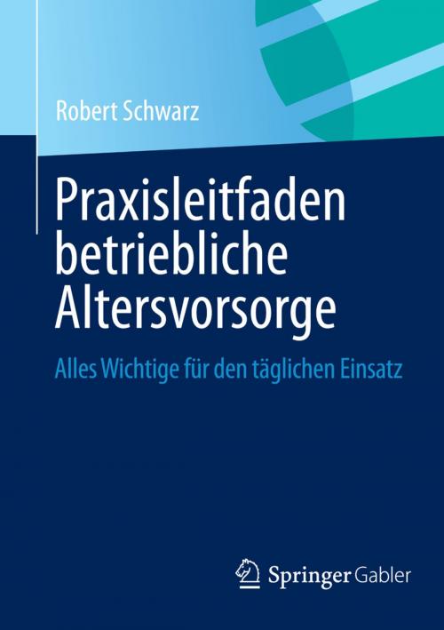 Cover of the book Praxisleitfaden betriebliche Altersvorsorge by Robert Schwarz, Springer Fachmedien Wiesbaden
