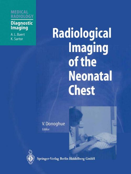 Cover of the book Radiological Imaging of the Neonatal Chest by V. Donoghue, G.F. Eich, J. Folan Curran, L. Garel, D. Manson, C.M. Owens, S. Ryan, B. Smevik, G. Stake, A. Twomey, Springer Berlin Heidelberg