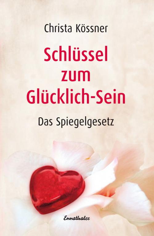 Cover of the book Schlüssel zum Glücklich-Sein by Christa Kössner, Ennsthaler