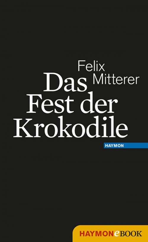 Cover of the book Das Fest der Krokodile by Felix Mitterer, Haymon Verlag