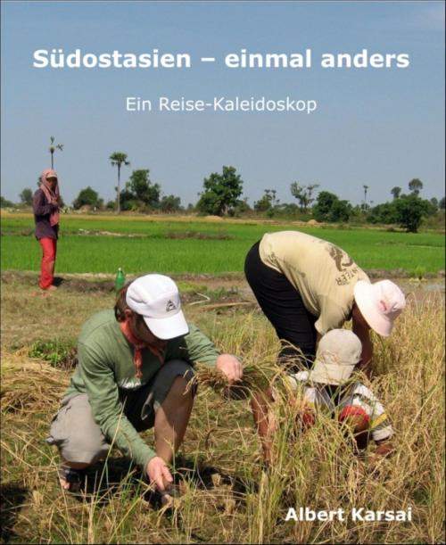 Cover of the book Südostasien - einmal anders by Albert Karsai, BookRix