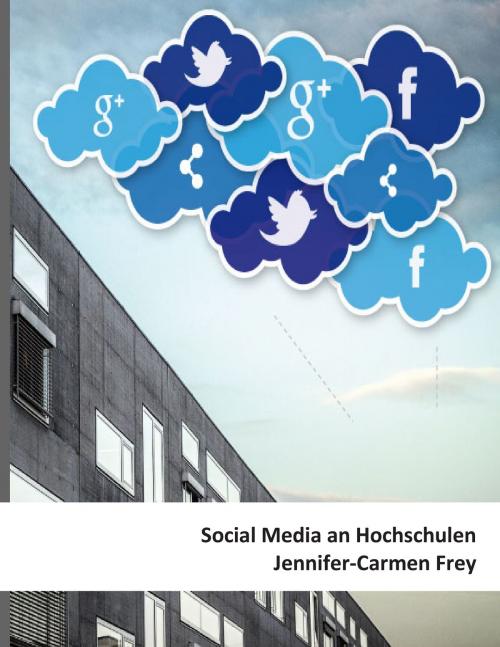 Cover of the book Social Media an Hochschulen by Jennifer-Carmen Frey, Books on Demand