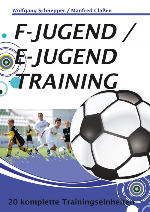 Cover of the book F-Jugend / E-Jugendtraining by Wolfgang Schnepper, Manfred Claßen, Books on Demand