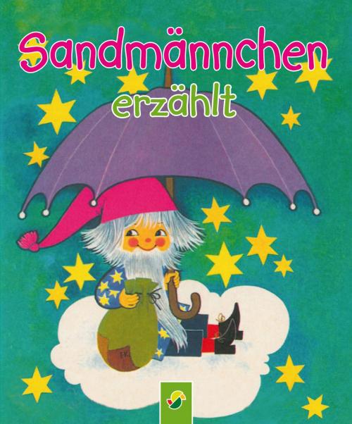 Cover of the book Sandmännchen erzählt by Karl Billaudelle, Edith Jentner, Erika Scheuering, Renate Tautenhahn, Schwager & Steinlein Verlag