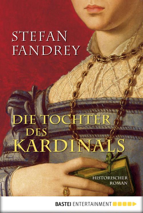 Cover of the book Die Tochter des Kardinals by Stefan Fandrey, Bastei Entertainment
