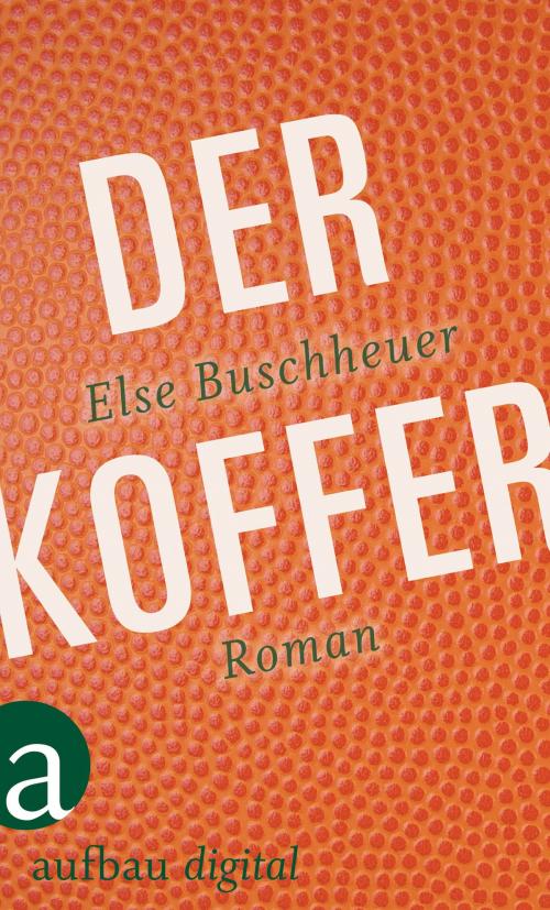 Cover of the book Der Koffer by Else Buschheuer, Aufbau Digital