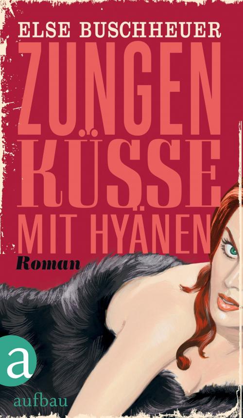 Cover of the book Zungenküsse mit Hyänen by Else Buschheuer, Aufbau Digital