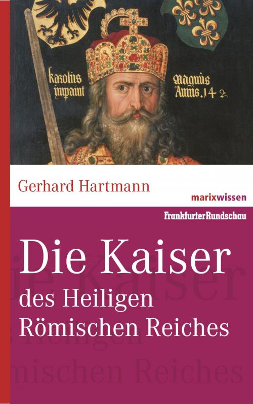 Cover of the book Die Kaiser des Heiligen Römischen Reiches by Gerhard Hartmann, marixverlag
