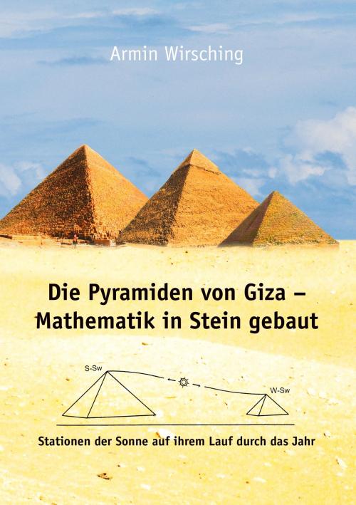 Cover of the book Die Pyramiden von Giza - Mathematik in Stein gebaut by Armin Wirsching, Books on Demand