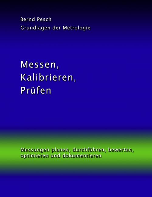 Cover of the book Messen, Kalibrieren, Prüfen by Bernd Pesch, Books on Demand