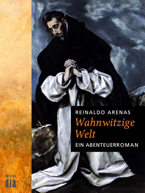 Cover of the book Wahnwitzige Welt by Reinaldo Arenas, Edition diá