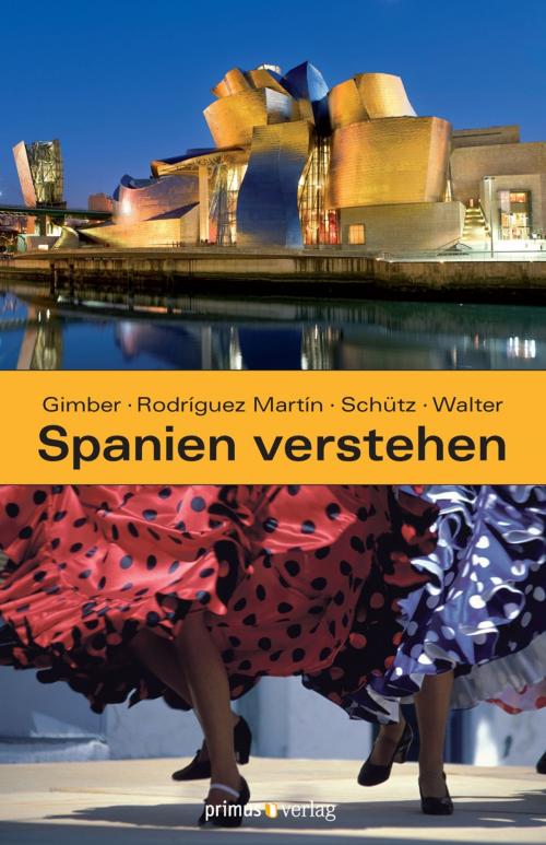 Cover of the book Spanien verstehen by Arno Gimber, Jutta Schütz, José Manuel Rodriguez Martin, Klaus-Peter Walter, Primus-Verlag GmbH