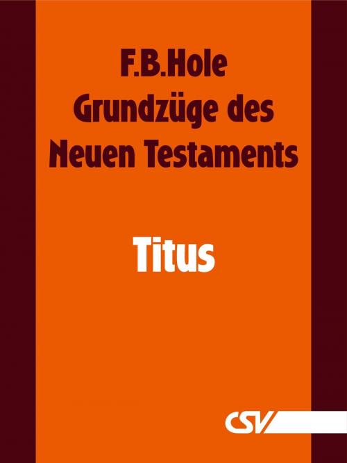 Cover of the book Grundzüge des Neuen Testaments - Titus by F. B. Hole, Christliche Schriftenverbreitung