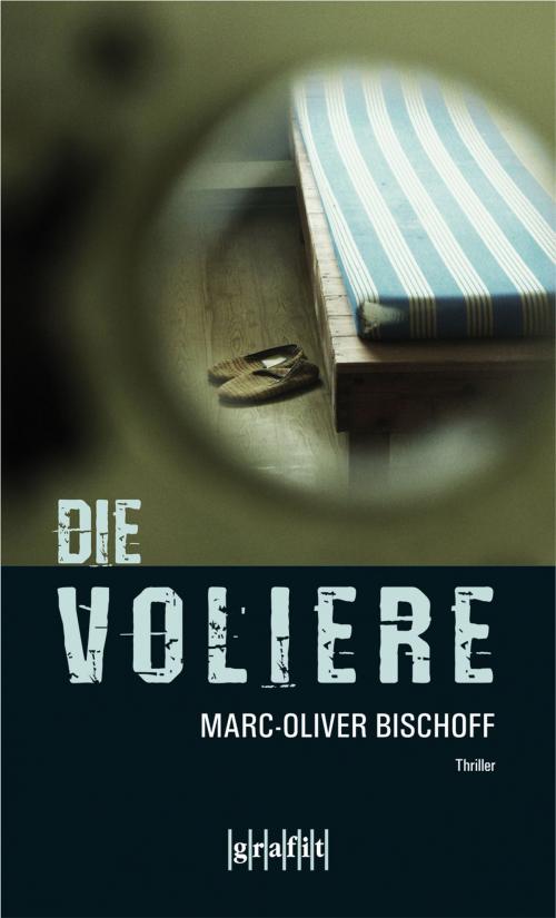 Cover of the book Die Voliere by Marc-Oliver Bischoff, Grafit Verlag