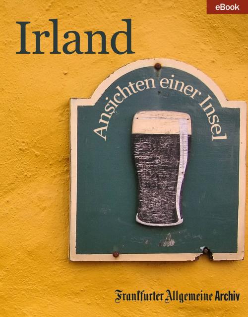 Cover of the book Irland by Frankfurter Allgemeine Archiv, Hans Peter Trötscher, Frankfurter Allgemeine Zeitung GmbH