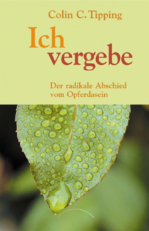 Cover of the book Ich vergebe by Colin C. Tipping, J. Kamphausen Verlag