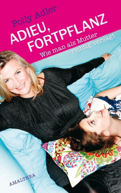 Cover of the book Adieu, Fortpflanz by Polly Adler, Amalthea Signum Verlag