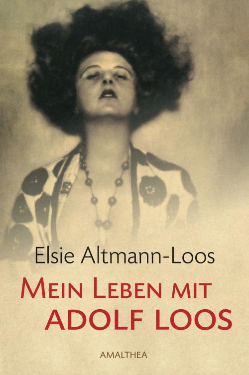 Cover of the book Mein Leben mit Adolf Loos by Elsie Altmann-Loos, Amalthea Signum Verlag
